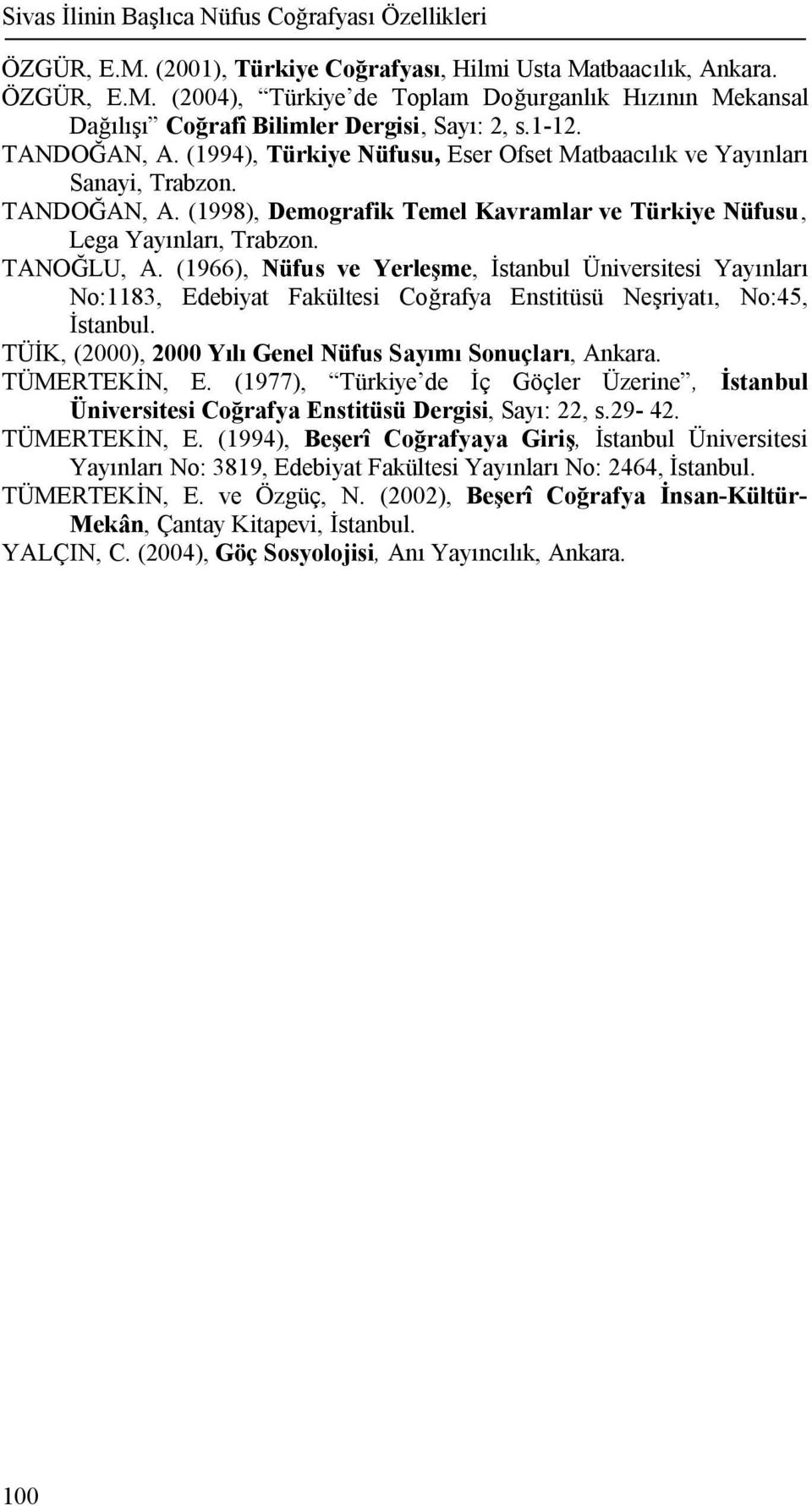 (1966), Nüfus ve Yerleşme, İstanbul Üniversitesi Yayınları No:1183, Edebiyat Fakültesi Coğrafya Enstitüsü Neşriyatı, No:45, İstanbul. TÜİK, (2000), 2000 Yılı Genel Nüfus Sayımı Sonuçları, Ankara.