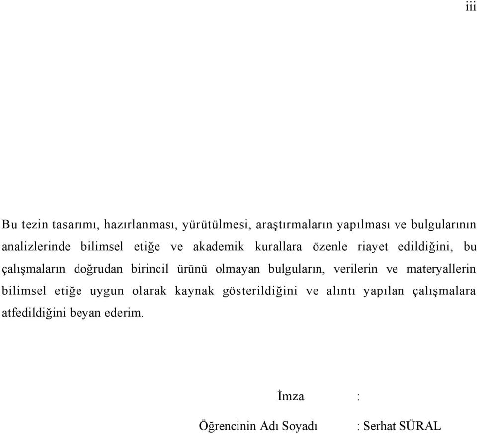 birincil ürünü olmayan bulguların, verilerin ve materyallerin bilimsel etiğe uygun olarak kaynak