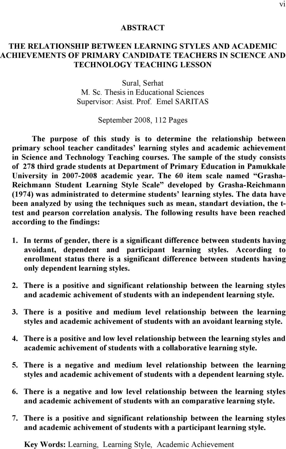 Emel SARITAS September 2008, 112 Pages The purpose of this study is to determine the relationship between primary school teacher canditades learning styles and academic achievement in Science and