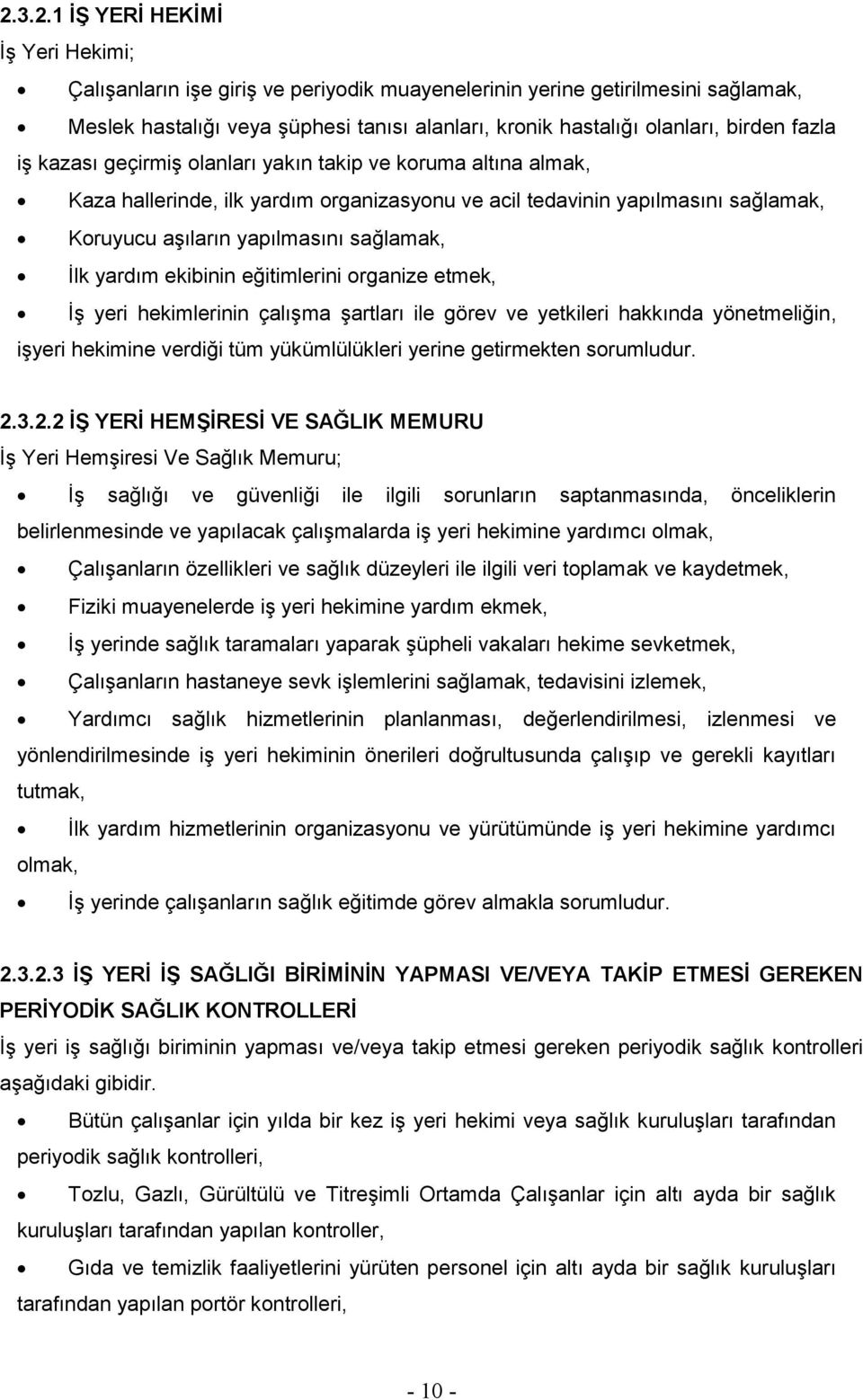 Ġlk yardım ekibinin eğitimlerini organize etmek, ĠĢ yeri hekimlerinin çalıģma Ģartları ile görev ve yetkileri hakkında yönetmeliğin, iģyeri hekimine verdiği tüm yükümlülükleri yerine getirmekten