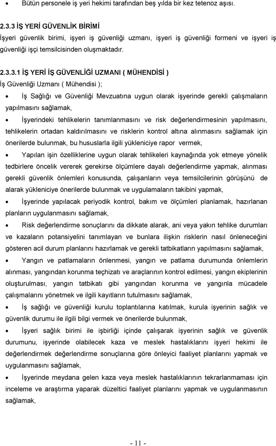 ( MÜHENDĠSĠ ) ĠĢ Güvenliği Uzmanı ( Mühendisi ); ĠĢ Sağlığı ve Güvenliği Mevzuatına uygun olarak iģyerinde gerekli çalıģmaların yapılmasını sağlamak, ĠĢyerindeki tehlikelerin tanımlanmasını ve risk