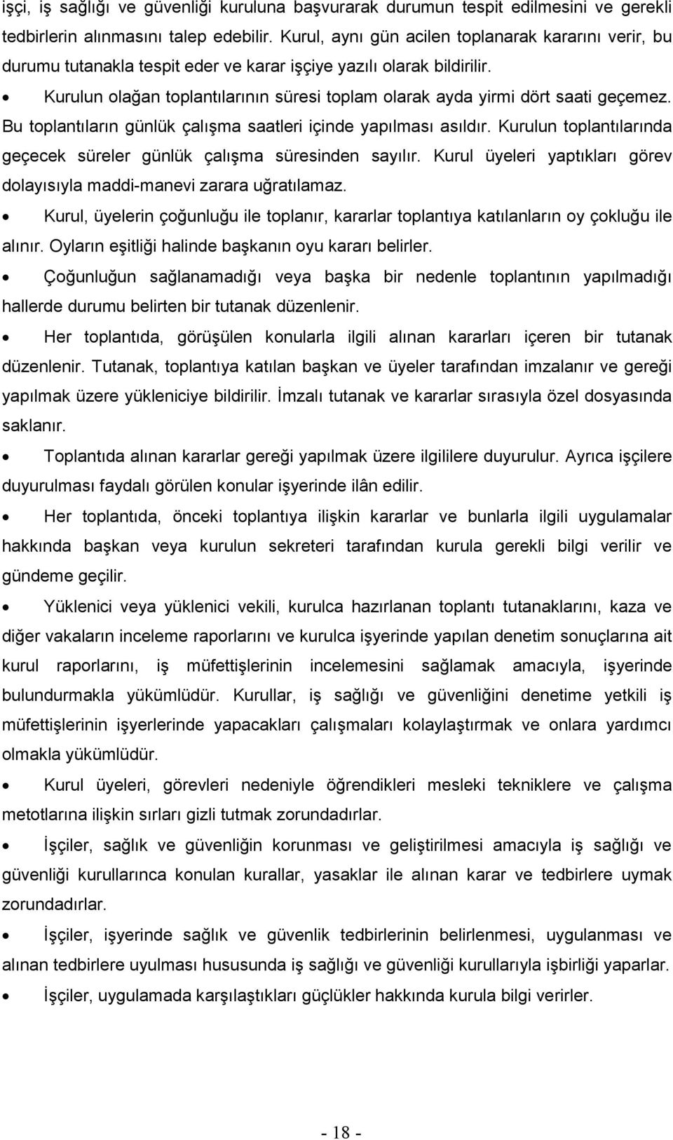 Kurulun olağan toplantılarının süresi toplam olarak ayda yirmi dört saati geçemez. Bu toplantıların günlük çalıģma saatleri içinde yapılması asıldır.