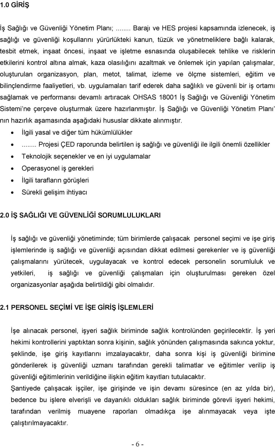 oluģabilecek tehlike ve risklerin etkilerini kontrol altına almak, kaza olasılığını azaltmak ve önlemek için yapılan çalıģmalar, oluģturulan organizasyon, plan, metot, talimat, izleme ve ölçme