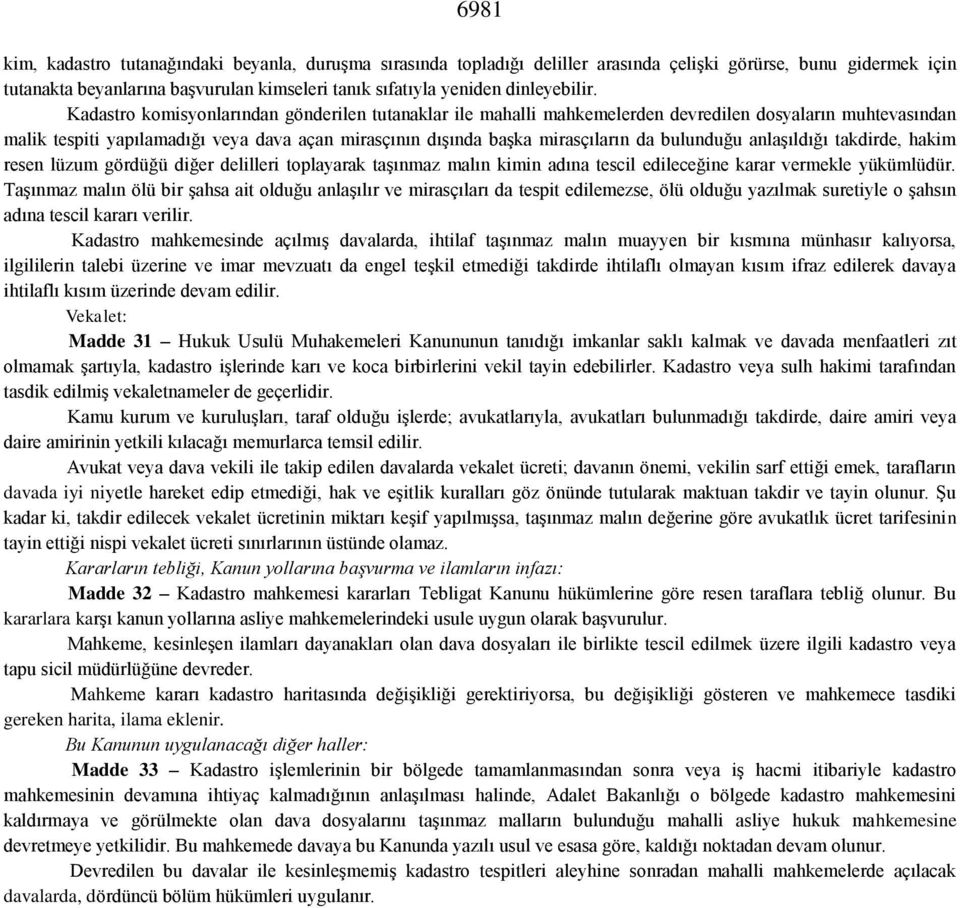 Kadastro komisyonlarından gönderilen tutanaklar ile mahalli mahkemelerden devredilen dosyaların muhtevasından malik tespiti yapılamadığı veya dava açan mirasçının dışında başka mirasçıların da