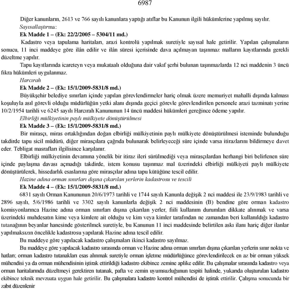 Yapılan çalışmaların sonucu, 11 inci maddeye göre ilân edilir ve ilân süresi içerisinde dava açılmayan taşınmaz malların kayıtlarında gerekli düzeltme yapılır.