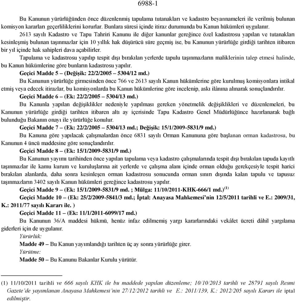 2613 sayılı Kadastro ve Tapu Tahriri Kanunu ile diğer kanunlar gereğince özel kadastrosu yapılan ve tutanakları kesinleşmiş bulunan taşınmazlar için 10 yıllık hak düşürücü süre geçmiş ise, bu Kanunun