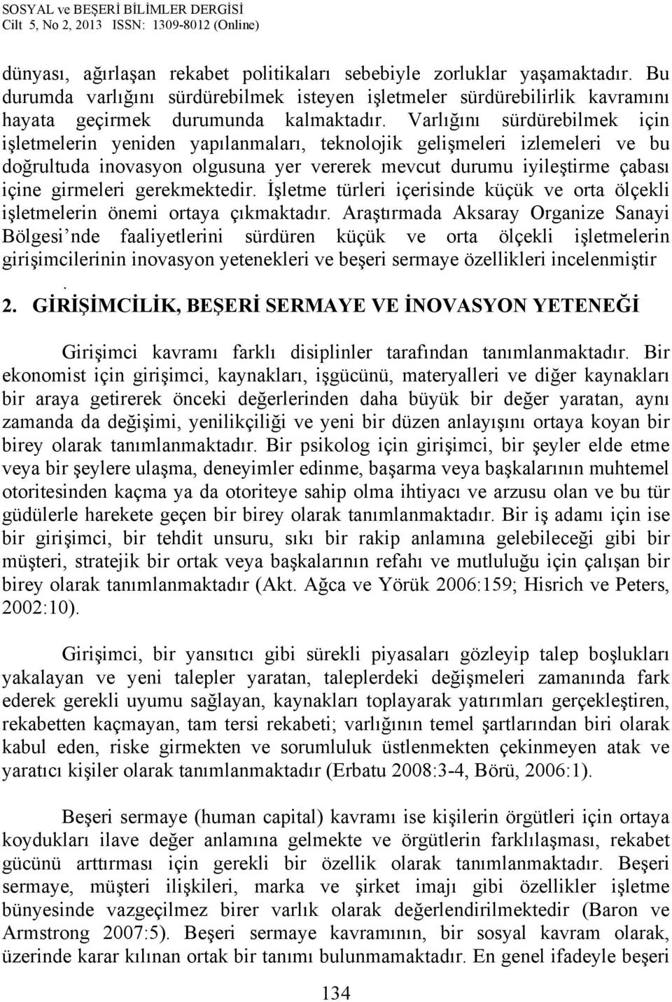 gerekmektedir. İşletme türleri içerisinde küçük ve orta ölçekli işletmelerin önemi ortaya çıkmaktadır.