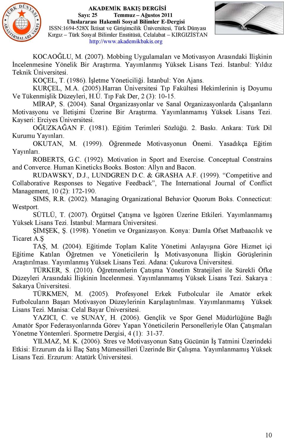 (2004). Sanal Organizasyonlar ve Sanal Organizasyonlarda Çalışanların Motivasyonu ve İletişimi Üzerine Bir Araştırma. Yayımlanmamış Yüksek Lisans Tezi. Kayseri: Erciyes Üniversitesi. OĞUZKAĞAN F.