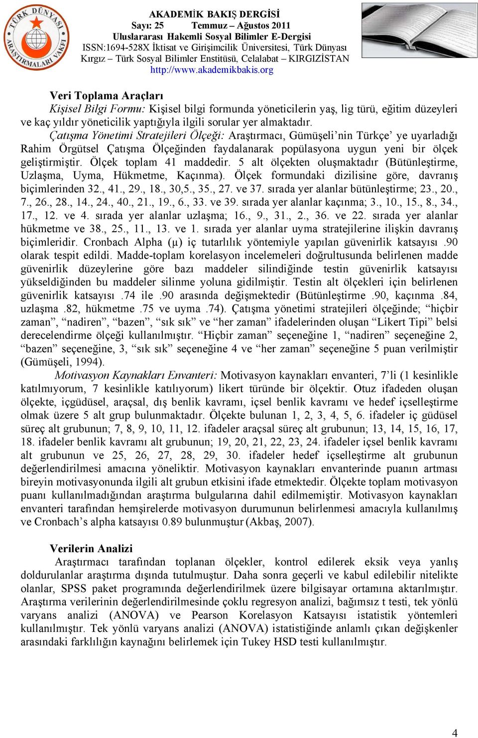 Ölçek toplam 41 maddedir. 5 alt ölçekten oluşmaktadır (Bütünleştirme, Uzlaşma, Uyma, Hükmetme, Kaçınma). Ölçek formundaki dizilisine göre, davranış biçimlerinden 32., 41., 29., 18., 30,5., 35., 27.