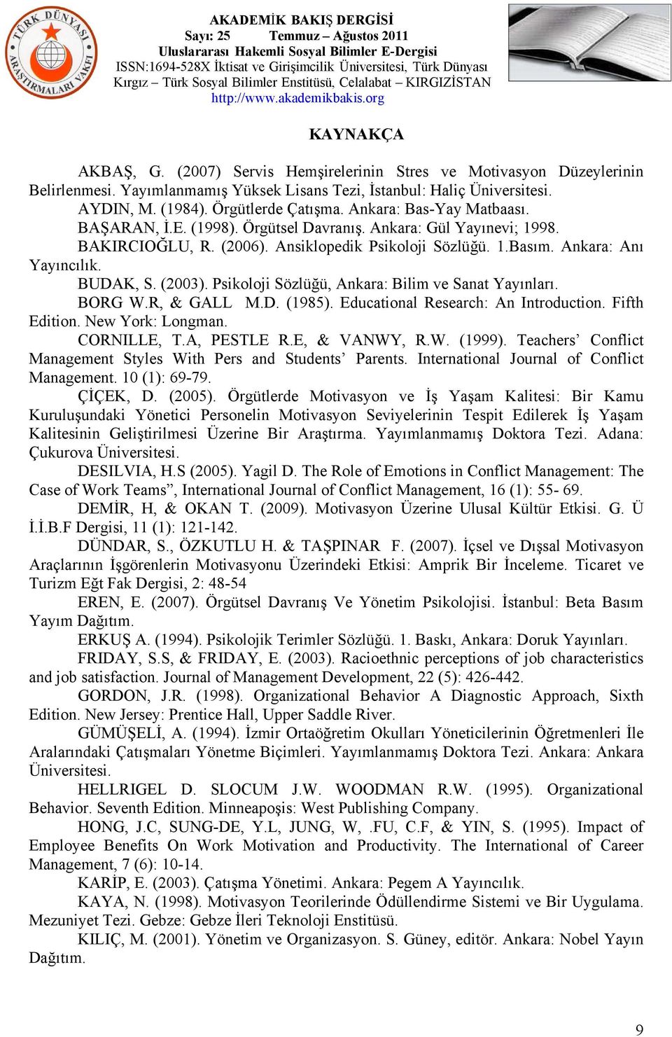 (2003). Psikoloji Sözlüğü, Ankara: Bilim ve Sanat Yayınları. BORG W.R, & GALL M.D. (1985). Educational Research: An Introduction. Fifth Edition. New York: Longman. CORNILLE, T.A, PESTLE R.