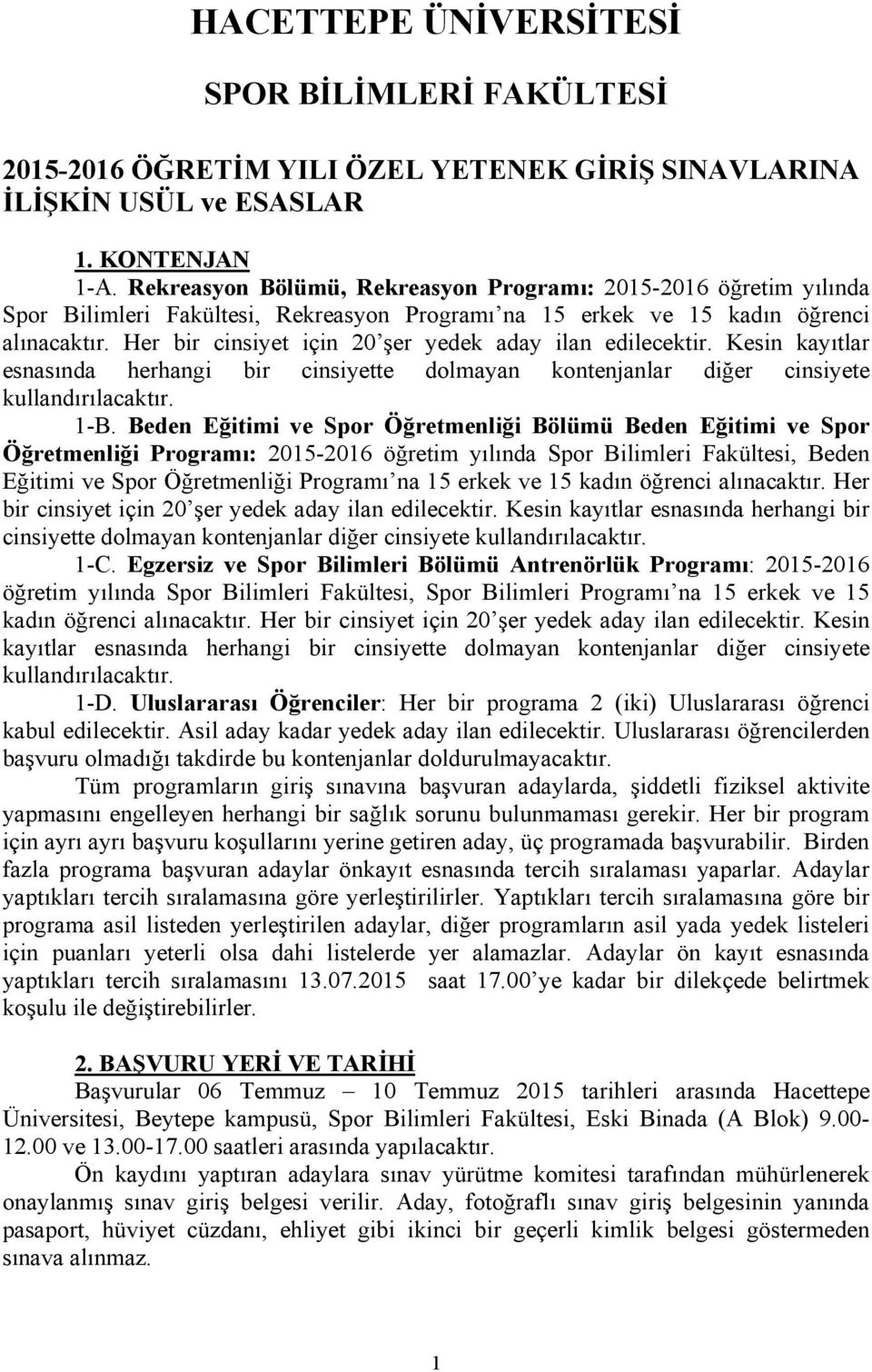 Her bir cinsiyet için 20 şer yedek aday ilan edilecektir. Kesin kayıtlar esnasında herhangi bir cinsiyette dolmayan kontenjanlar diğer cinsiyete kullandırılacaktır. 1-B.