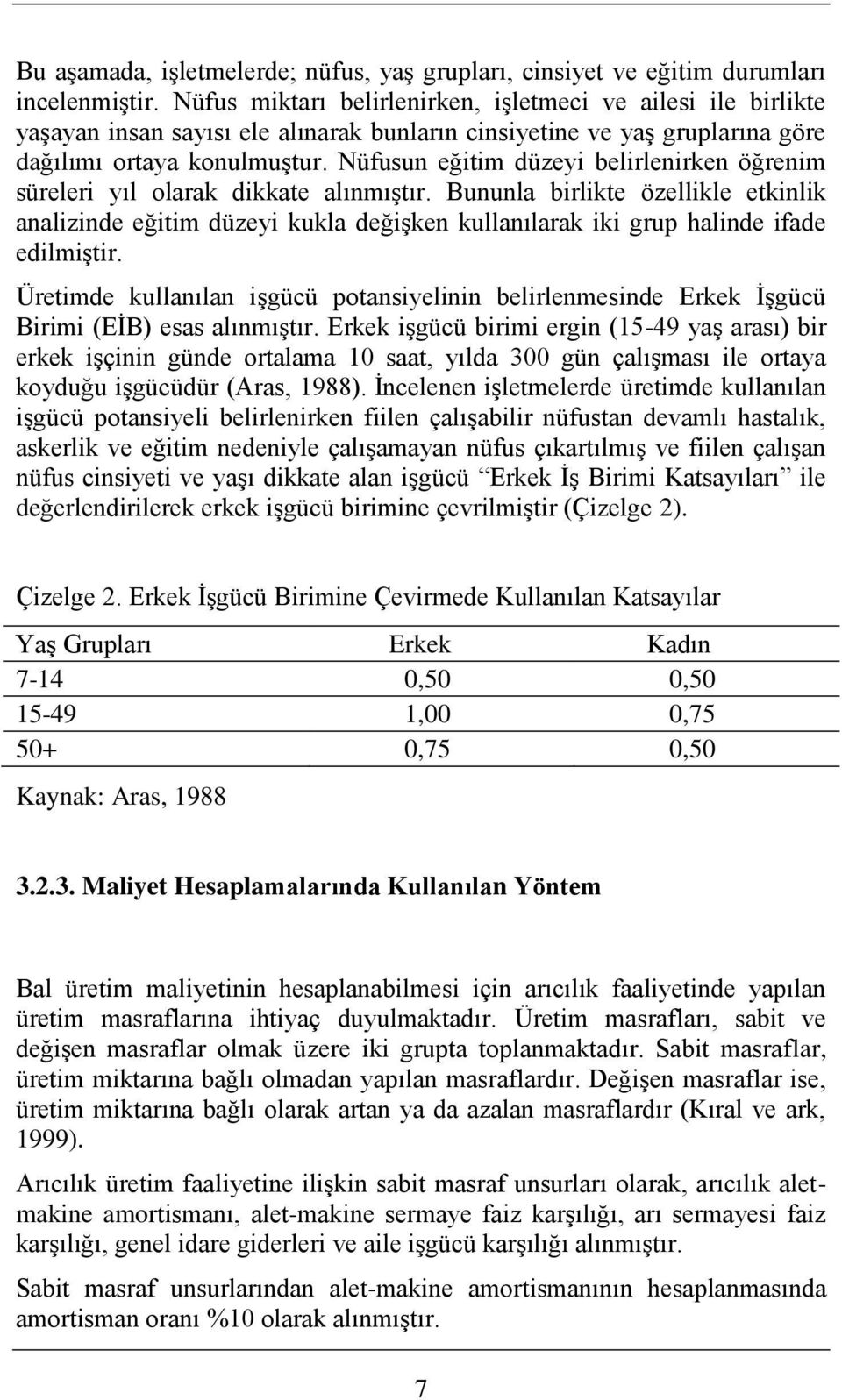 Nüfusun eğitim düzeyi belirlenirken öğrenim süreleri yıl olarak dikkate alınmıģtır.