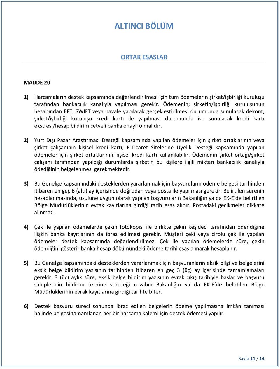 sunulacak kredi kartı ekstresi/hesap bildirim cetveli banka onaylı olmalıdır.