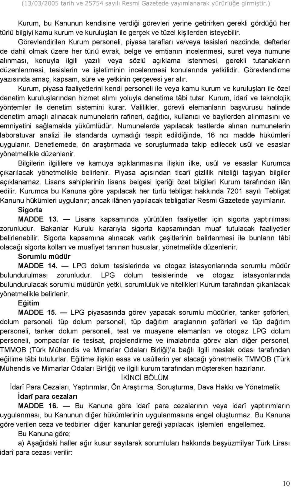 yazl veya sözlü açklama istenmesi, gerekli tutanaklarn düzenlenmesi, tesislerin ve i&letiminin incelenmesi konularnda yetkilidir.