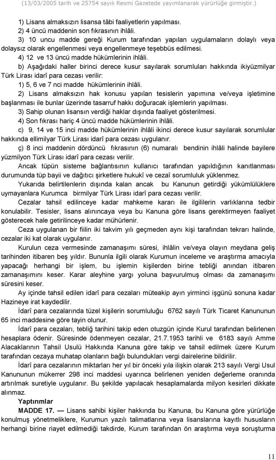 b) A&a-daki haller birinci derece kusur saylarak sorumlular hakknda ikiyüzmilyar Türk Liras idarî para cezas verilir: 1) 5, 6 ve 7 nci madde hükümlerinin ihlâli.