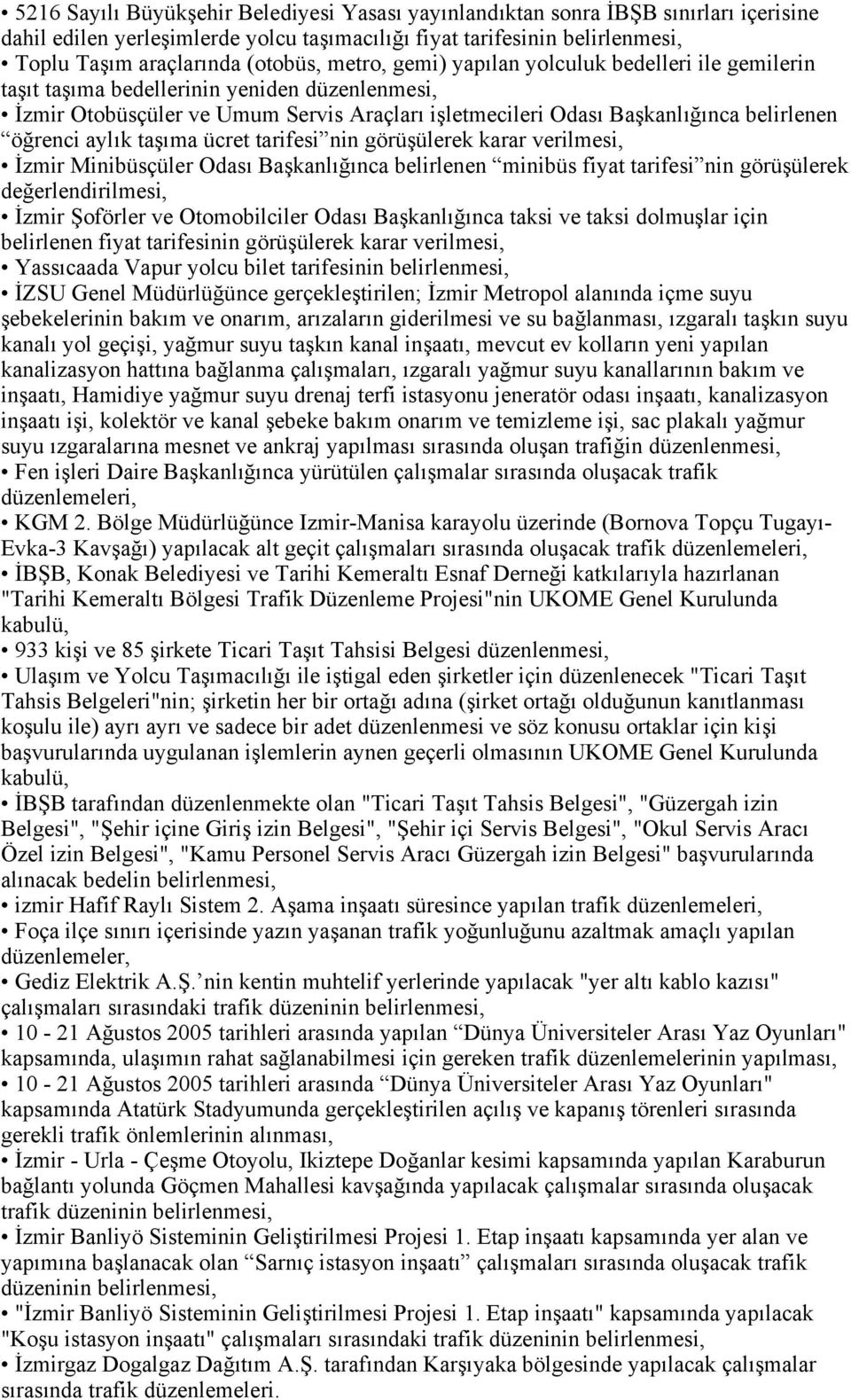 aylık taşıma ücret tarifesi nin görüşülerek karar verilmesi, İzmir Minibüsçüler Odası Başkanlığınca belirlenen minibüs fiyat tarifesi nin görüşülerek değerlendirilmesi, İzmir Şoförler ve