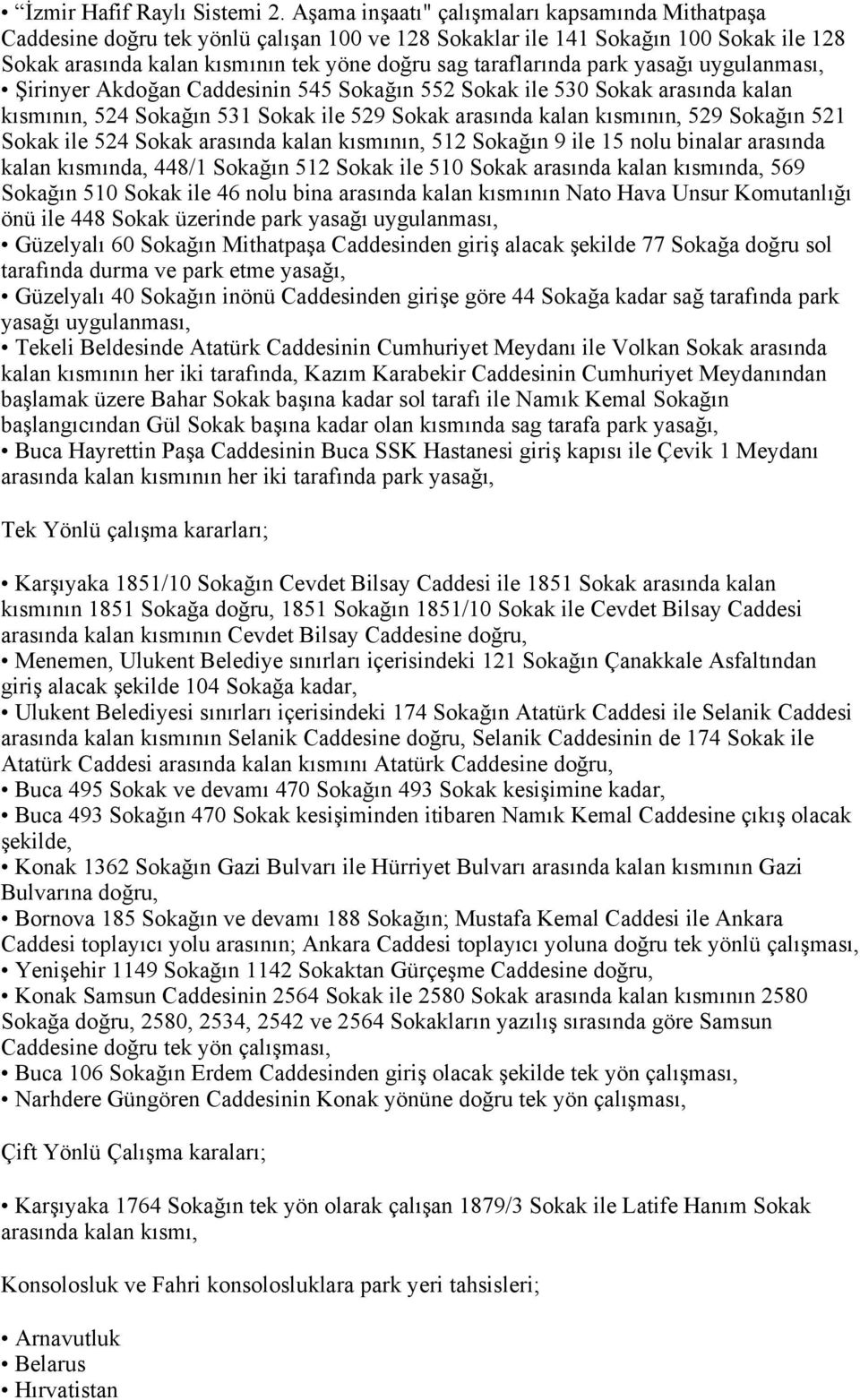 park yasağı uygulanması, Şirinyer Akdoğan Caddesinin 545 Sokağın 552 Sokak ile 530 Sokak arasında kalan kısmının, 524 Sokağın 531 Sokak ile 529 Sokak arasında kalan kısmının, 529 Sokağın 521 Sokak