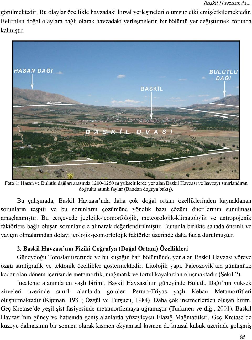 Foto 1: Hasan ve Bulutlu dağları arasında 1200-1250 m yükseltilerde yer alan Baskil Havzası ve havzayı sınırlandıran doğrultu atımlı faylar (Batıdan doğuya bakış).