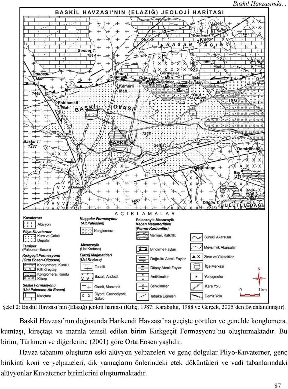 Formasyonu nu oluşturmaktadır. Bu birim, Türkmen ve diğerlerine (2001) göre Orta Eosen yaşlıdır.