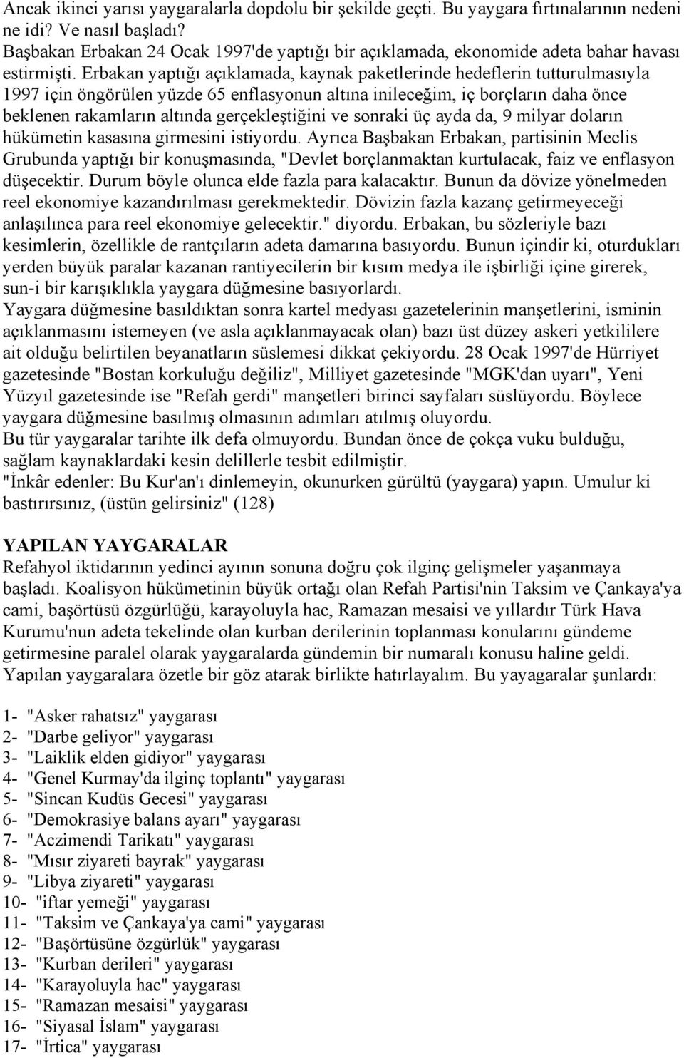 Erbakan yaptõğõ açõklamada, kaynak paketlerinde hedeflerin tutturulmasõyla 1997 için öngörülen yüzde 65 enflasyonun altõna inileceğim, iç borçlarõn daha önce beklenen rakamlarõn altõnda