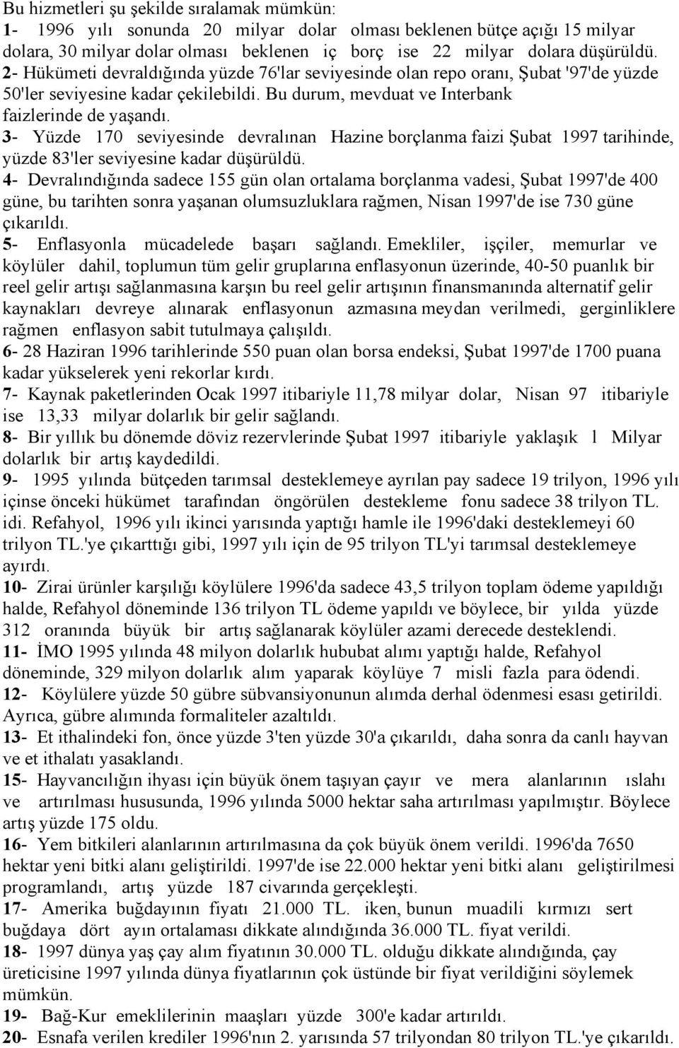 3- Yüzde 170 seviyesinde devralõnan Hazine borçlanma faizi Şubat 1997 tarihinde, yüzde 83'ler seviyesine kadar düşürüldü.