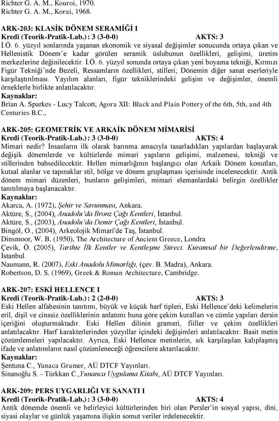 6. yüzyıl sonunda ortaya çıkan yeni boyama tekniği, Kırmızı Figür Tekniği nde Bezeli, Ressamların özellikleri, stilleri; Dönemin diğer sanat eserleriyle karşılaştırılması.