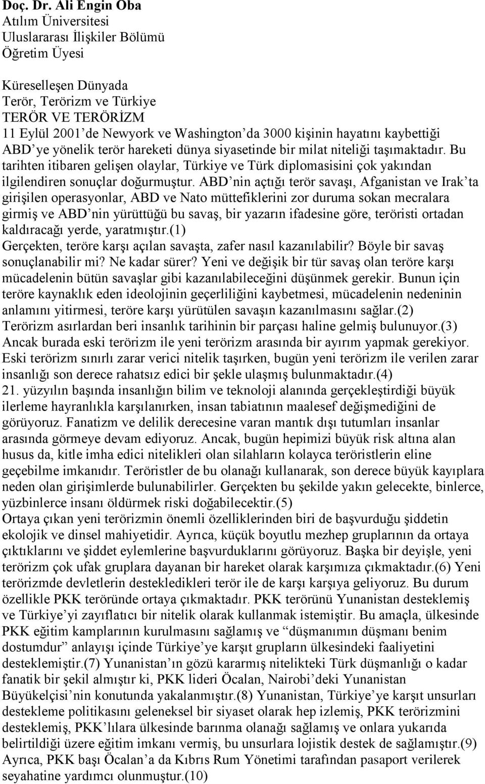 hayatını kaybettiği ABD ye yönelik terör hareketi dünya siyasetinde bir milat niteliği taşımaktadır.