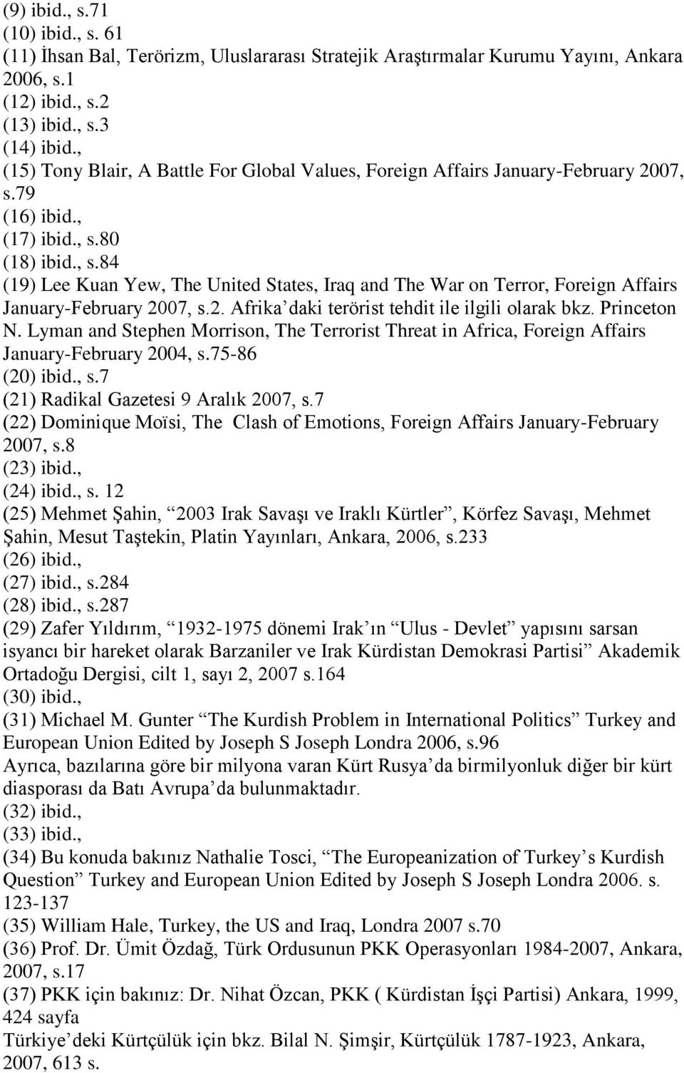 2. Afrika daki terörist tehdit ile ilgili olarak bkz. Princeton N. Lyman and Stephen Morrison, The Terrorist Threat in Africa, Foreign Affairs January-February 2004, s.