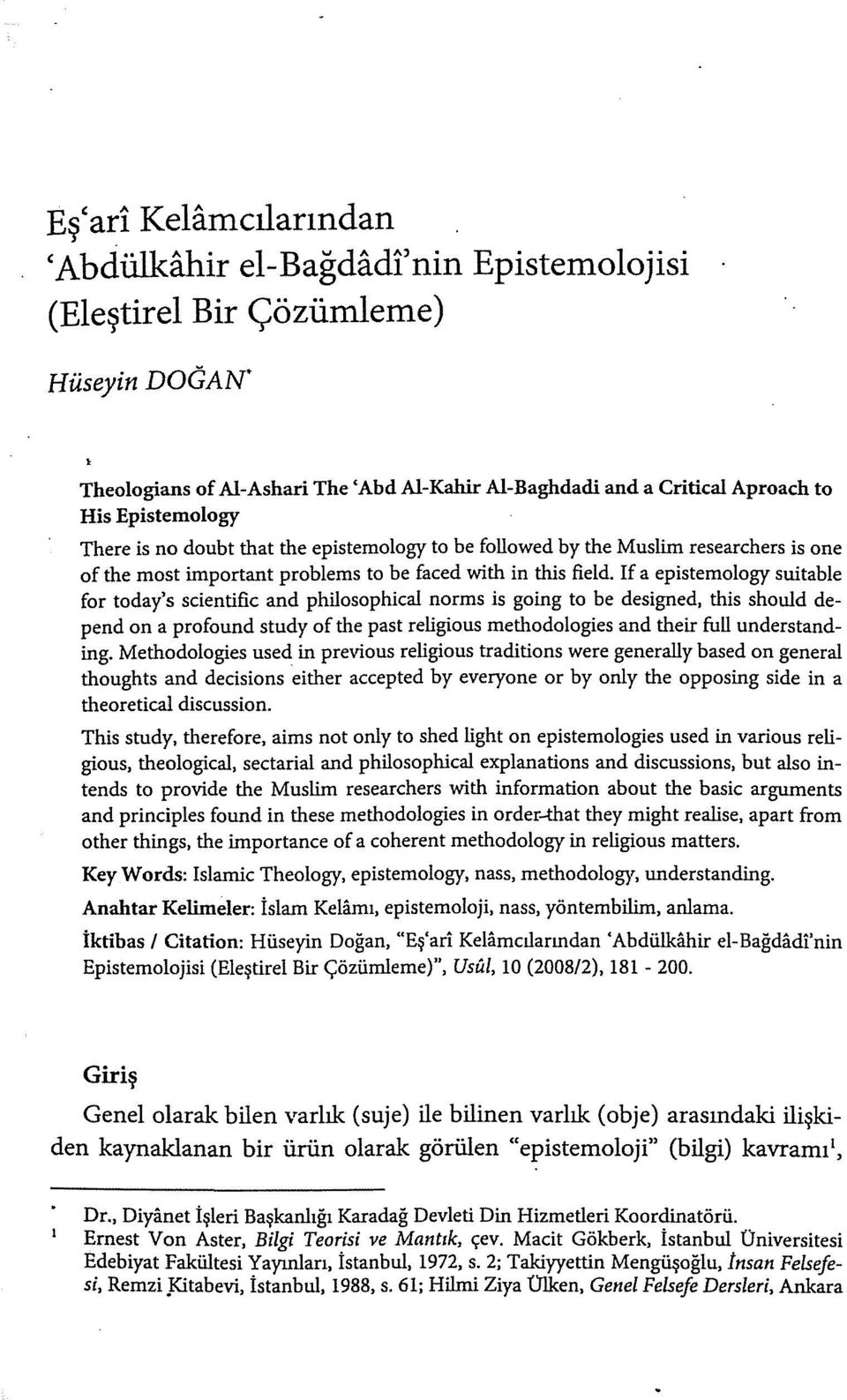 If a epistemology suitable for today's scientific and philosophical norms is going to be designed, this should depend on a profound study of the past religious methodologies and their full