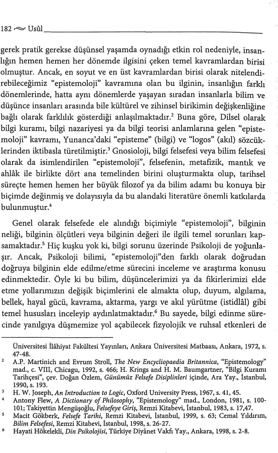 bilim ve düşünce insanları arasında bile kültürel ve zihinsel birikimin değişkenliğine bağlı olarak farklılık gösterdiği anlaşılmaktadır.