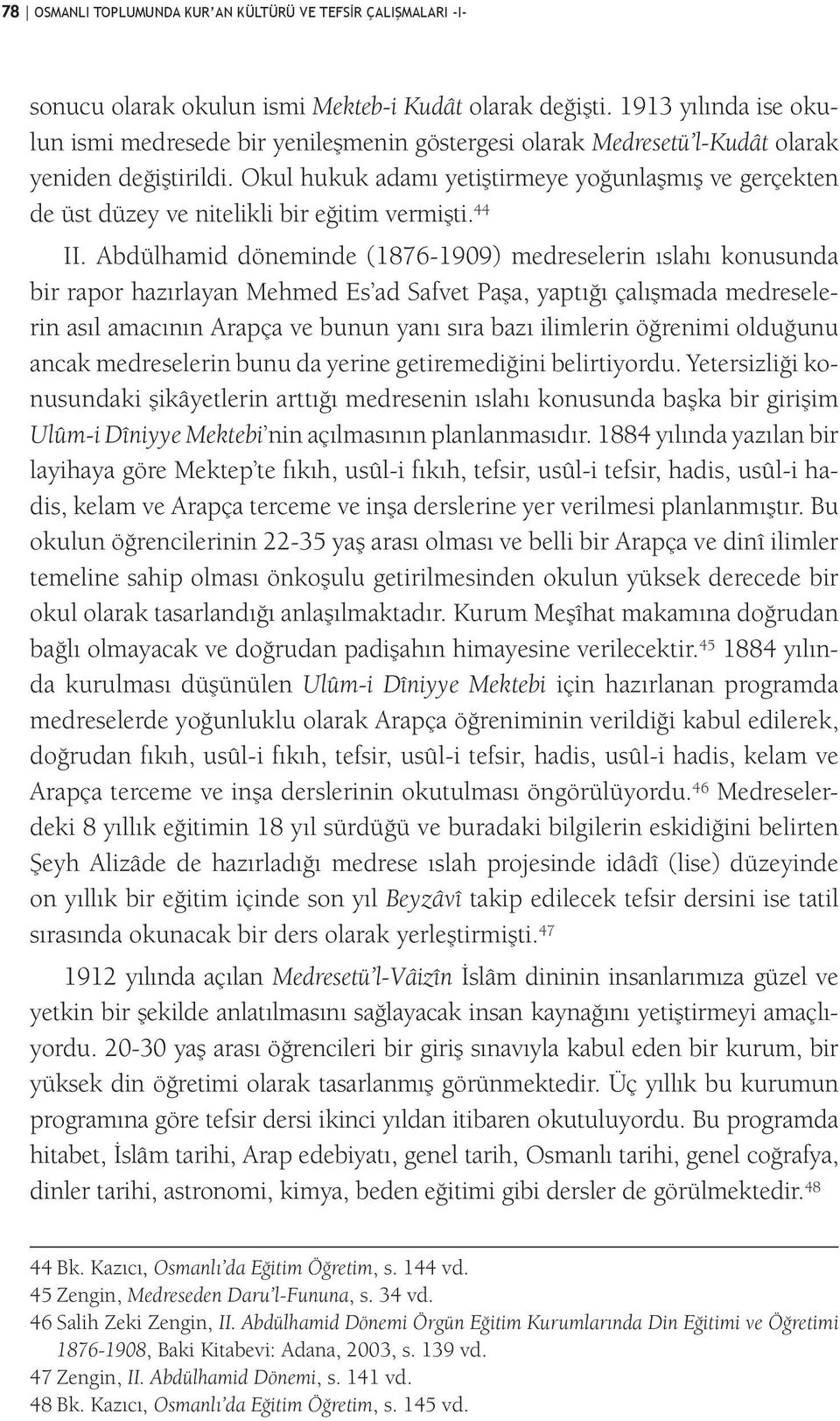 Okul hukuk adamı yetiştirmeye yoğunlaşmış ve gerçekten de üst düzey ve nitelikli bir eğitim vermişti. 44 II.