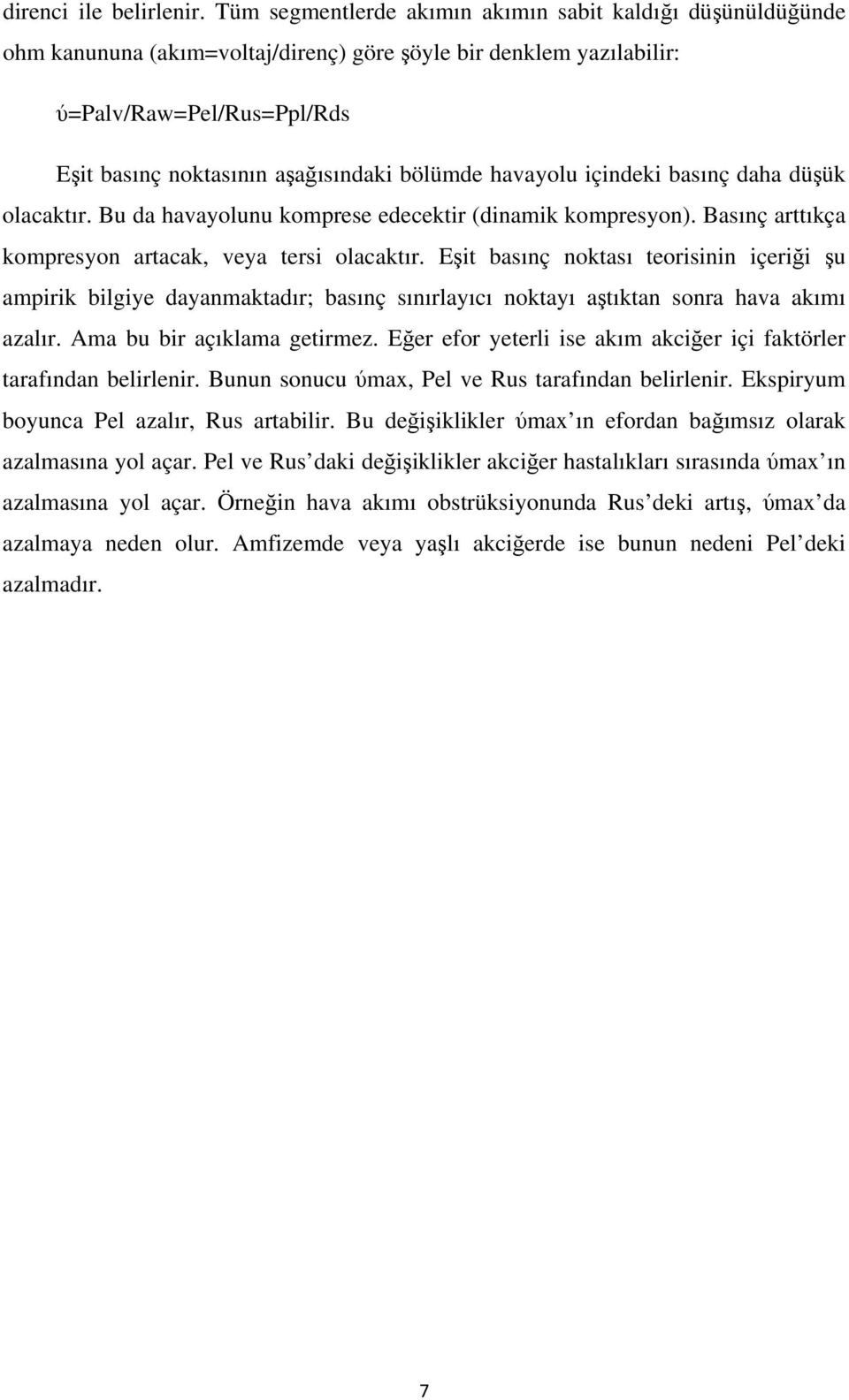 bölümde havayolu içindeki basınç daha düşük olacaktır. Bu da havayolunu komprese edecektir (dinamik kompresyon). Basınç arttıkça kompresyon artacak, veya tersi olacaktır.