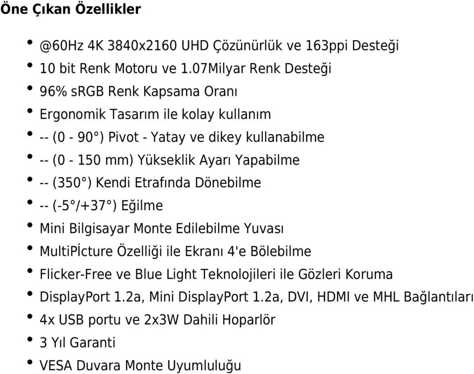 Yükseklik Ayarı Yapabilme -- (350 ) Kendi Etrafında Dönebilme -- (-5 /+37 ) Eğilme Mini Bilgisayar Monte Edilebilme Yuvası MultiPİcture Özelliği ile Ekranı