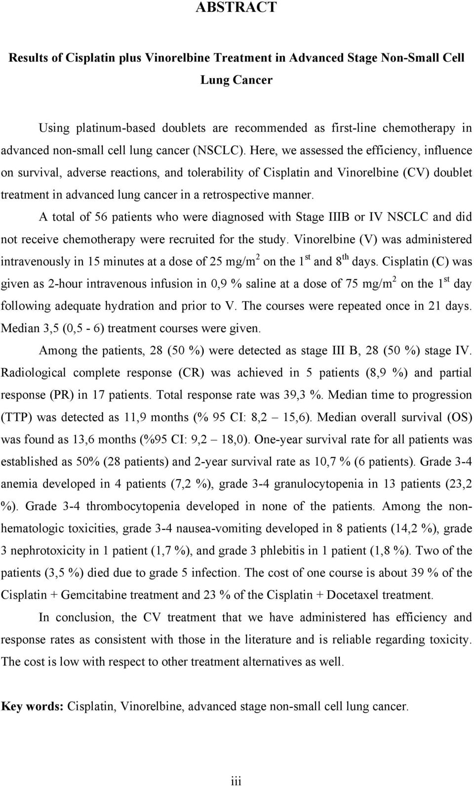 Here, we assessed the efficiency, influence on survival, adverse reactions, and tolerability of Cisplatin and Vinorelbine (CV) doublet treatment in advanced lung cancer in a retrospective manner.