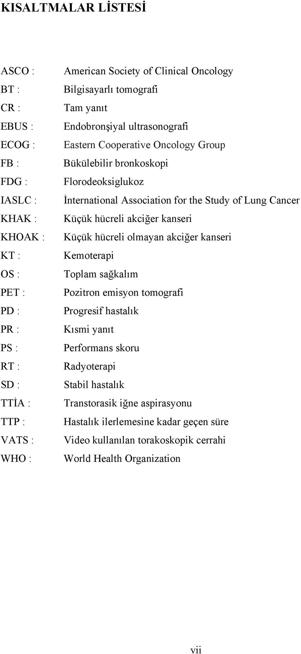 Association for the Study of Lung Cancer Küçük hücreli akciğer kanseri Küçük hücreli olmayan akciğer kanseri Kemoterapi Toplam sağkalım Pozitron emisyon tomografi Progresif