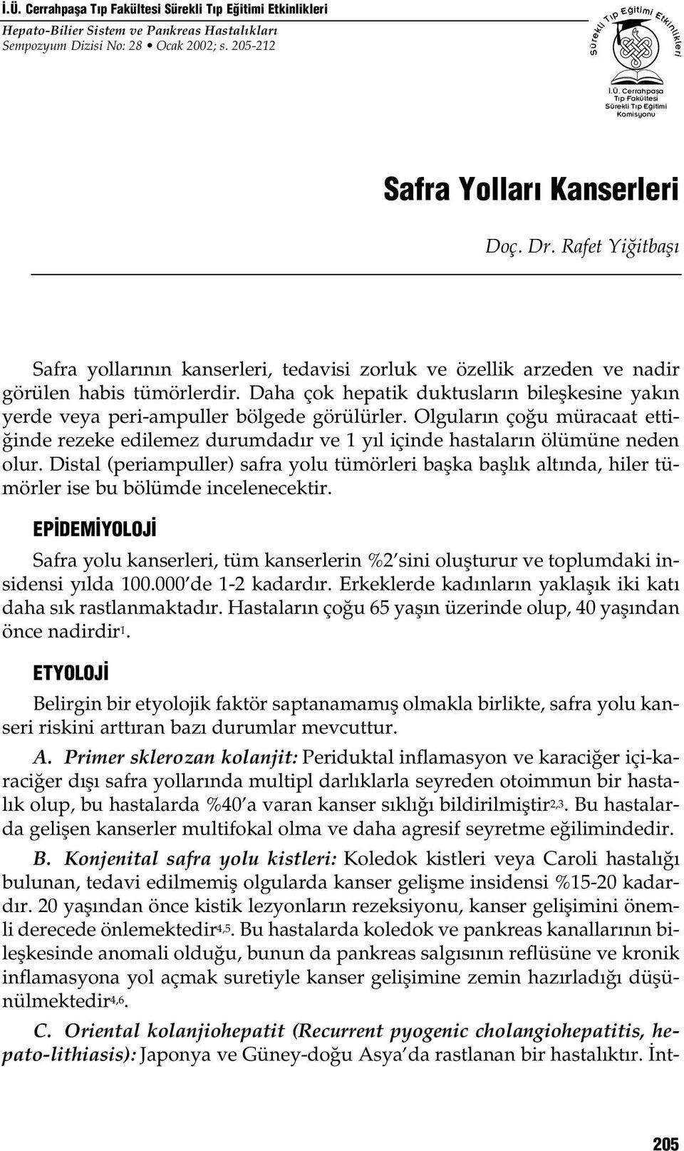 Daha çok hepatik duktuslar n bileflkesine yak n yerde veya peri-ampuller bölgede görülürler.