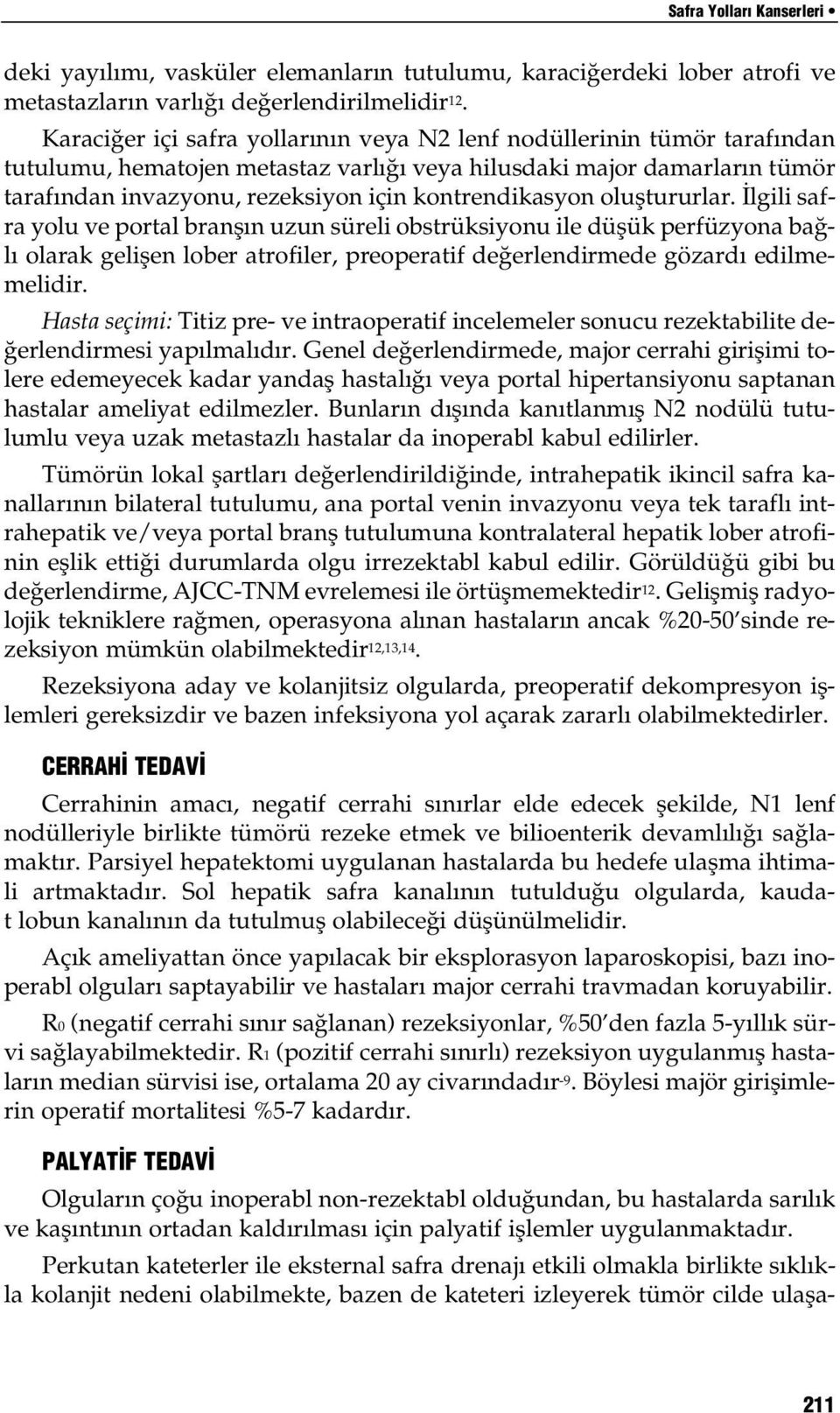 olufltururlar. lgili safra yolu ve portal branfl n uzun süreli obstrüksiyonu ile düflük perfüzyona ba l olarak geliflen lober atrofiler, preoperatif de erlendirmede gözard edilmemelidir.