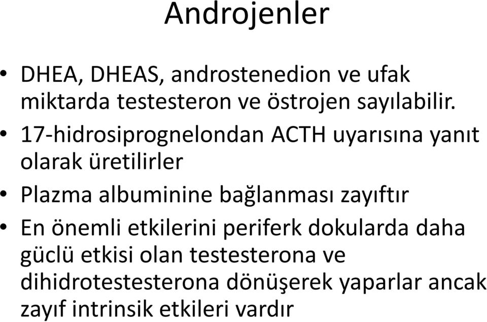 17-hidrosiprognelondan ACTH uyarısına yanıt olarak üretilirler Plazma albuminine