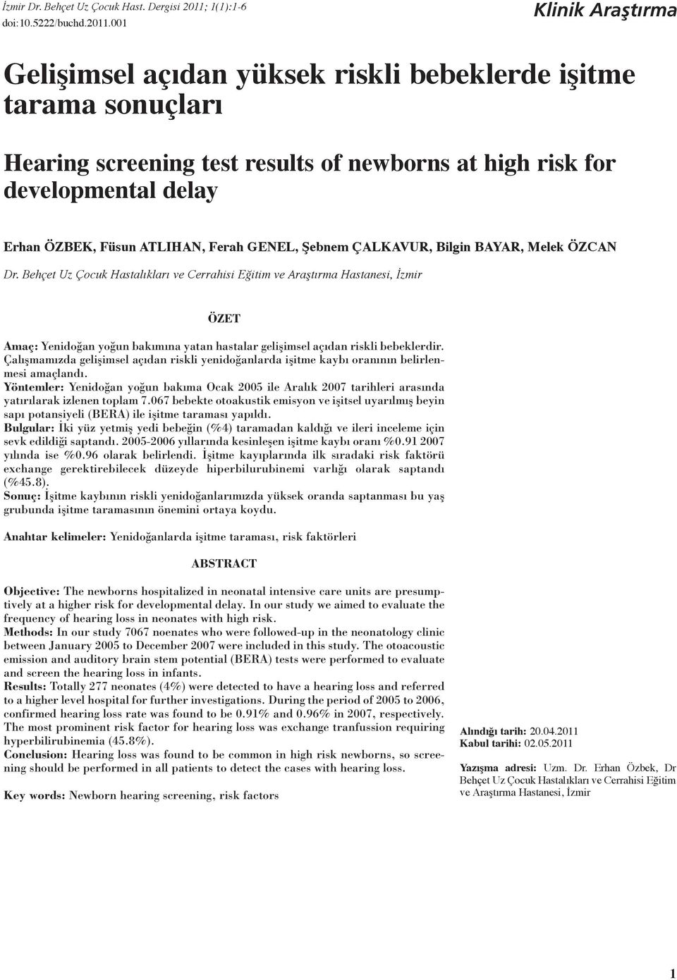 00 Klinik Araştırma Gelişimsel açıdan yüksek riskli bebeklerde işitme tarama sonuçları Hearing screening test results of newborns at high risk for developmental delay Erhan ÖZBEK, Füsun ATLIHAN,