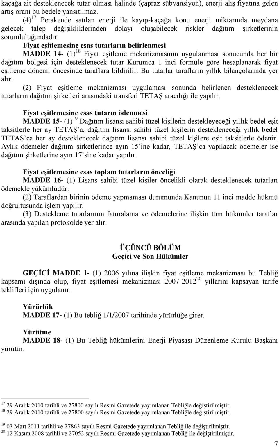 Fiya eşilemesine esas uarların belirlenmesi MADDE 14- (1 18 Fiya eşileme mekanizmasının uygulanması sonucunda her bir dağıım bölgesi için deseklenecek uar Kurumca 1 inci formüle göre hesaplanarak