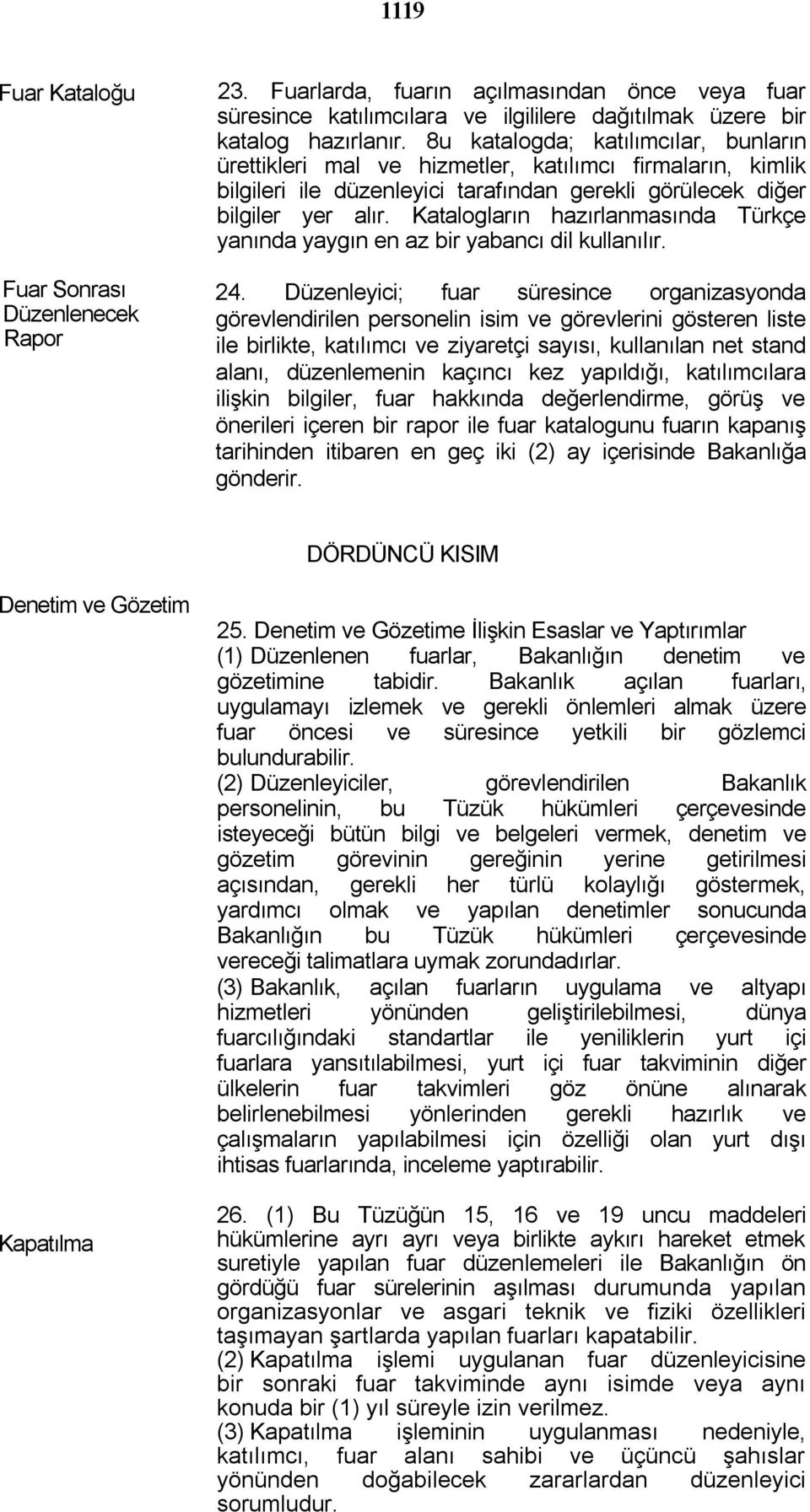 Katalogların hazırlanmasında Türkçe yanında yaygın en az bir yabancı dil kullanılır. 24.