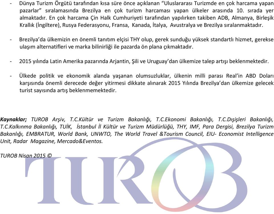 En çok harcama Çin Halk Cumhuriyeti tarafından yapılırken takiben ADB, Almanya, Birleşik Krallık (İngiltere), Rusya Federasyonu, Fransa, Kanada, İtalya, Avustralya ve Brezilya sıralanmaktadır.