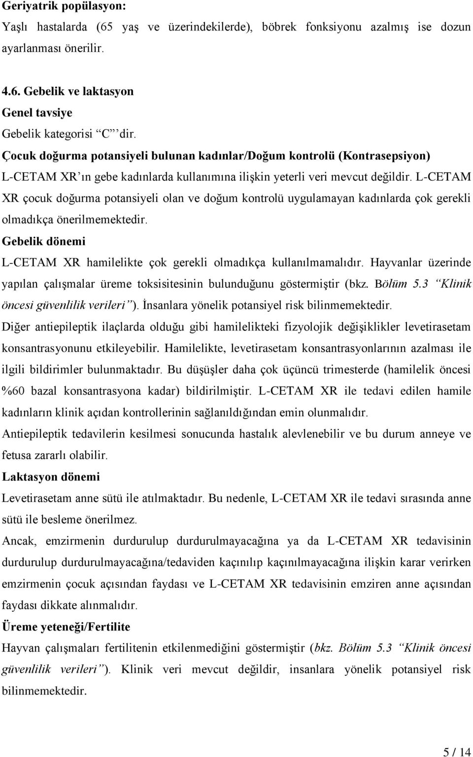 L-CETAM XR çocuk doğurma potansiyeli olan ve doğum kontrolü uygulamayan kadınlarda çok gerekli olmadıkça önerilmemektedir.