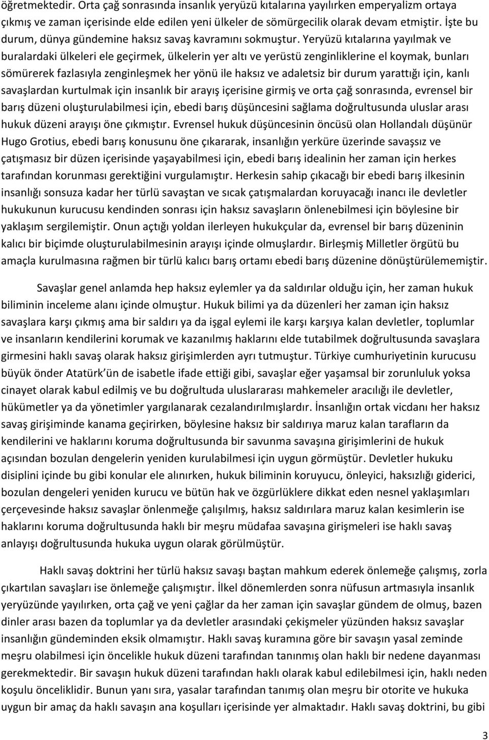 Yeryüzü kıtalarına yayılmak ve buralardaki ülkeleri ele geçirmek, ülkelerin yer altı ve yerüstü zenginliklerine el koymak, bunları sömürerek fazlasıyla zenginleşmek her yönü ile haksız ve adaletsiz