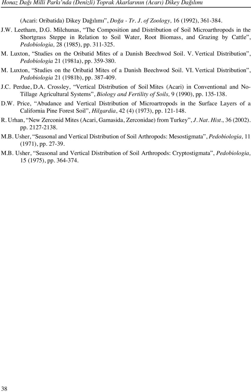 V. Vertical Distribution, Pedobiologia 21 (1981a), pp. 359-380. M. Luxton, Studies on the Oribatid Mites of a Danish Beechwod Soil. VI. Vertical Distribution, Pedobiologia 21 (1981b), pp. 387-409. J.