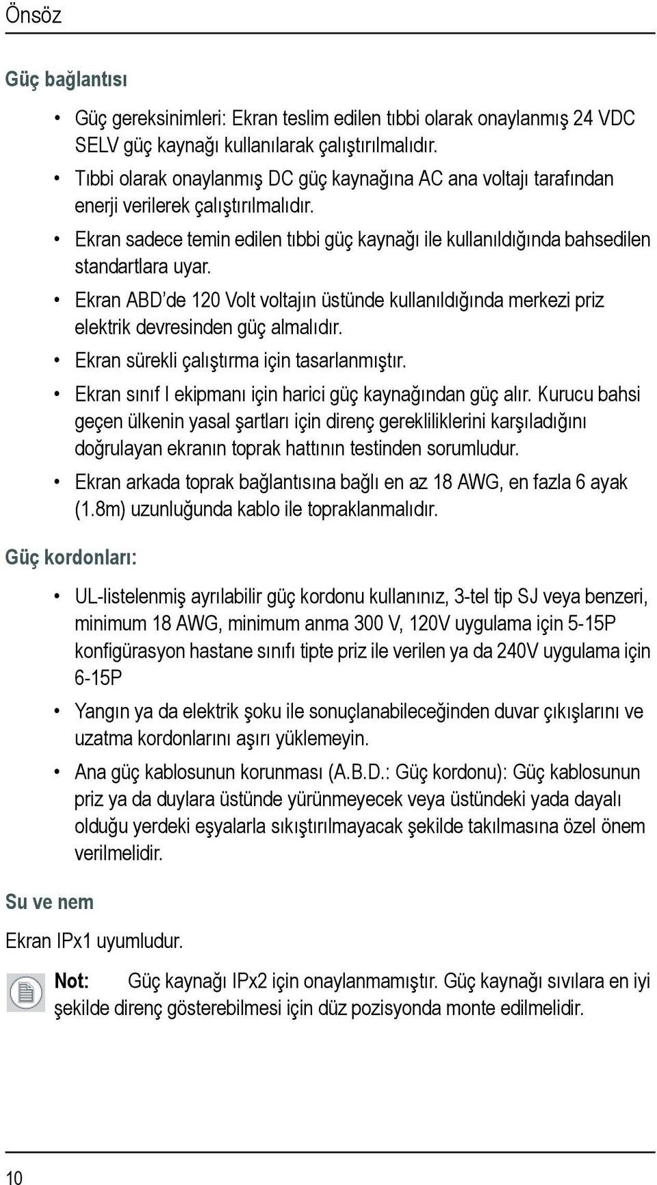 Ekran ABD de 120 Volt voltajın üstünde kullanıldığında merkezi priz elektrik devresinden güç almalıdır. Ekran sürekli çalıştırma için tasarlanmıştır.