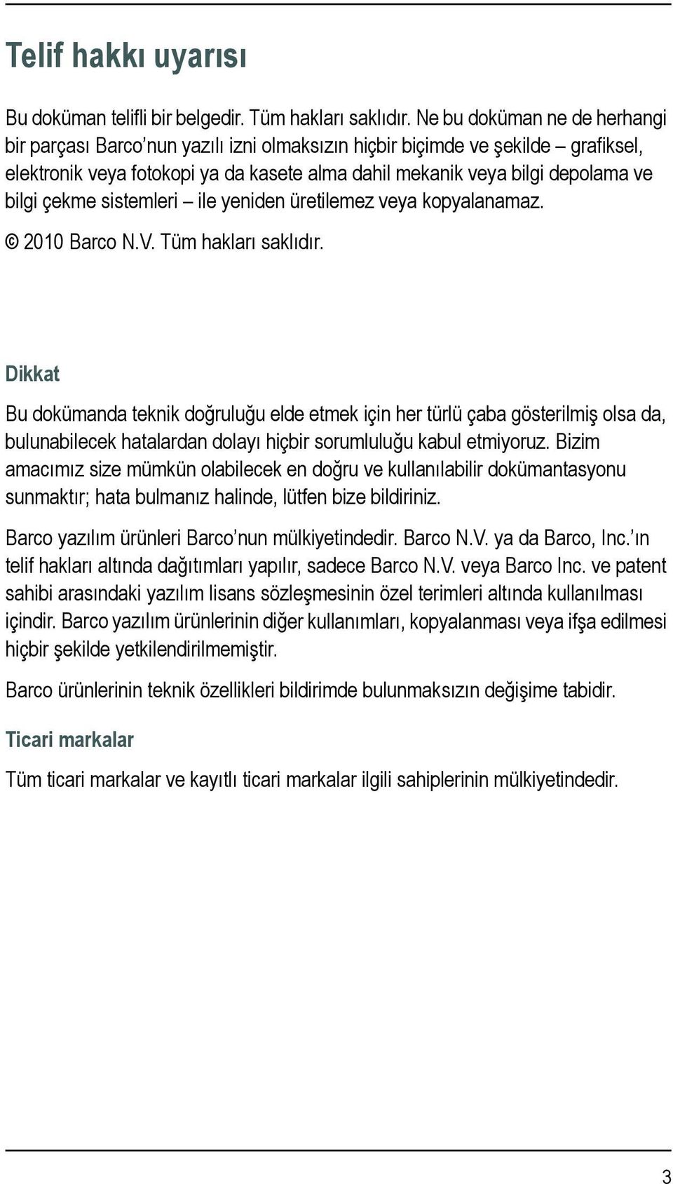 çekme sistemleri ile yeniden üretilemez veya kopyalanamaz. 2010 Barco N.V. Tüm hakları saklıdır.