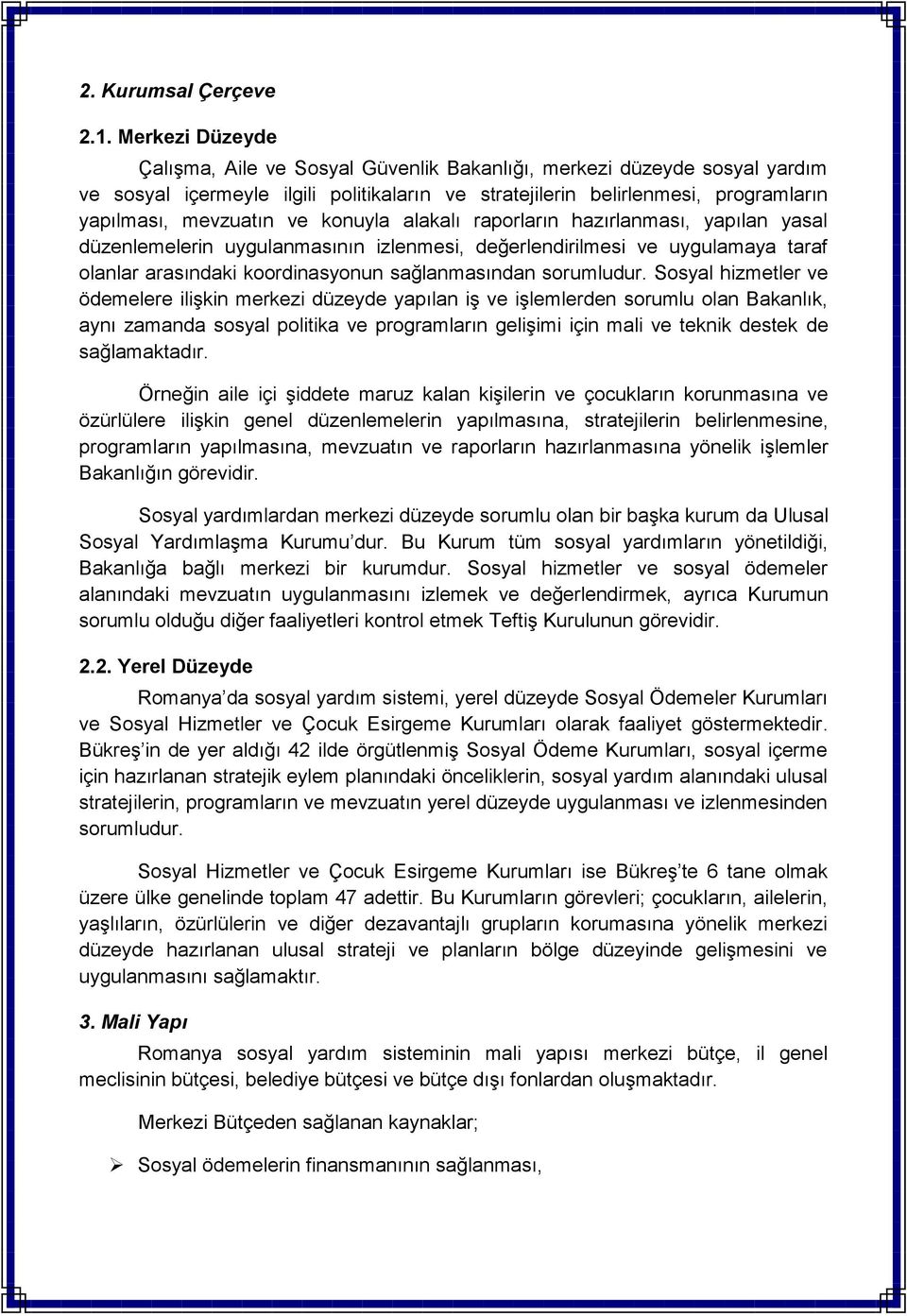 konuyla alakalı raporların hazırlanması, yapılan yasal düzenlemelerin uygulanmasının izlenmesi, değerlendirilmesi ve uygulamaya taraf olanlar arasındaki koordinasyonun sağlanmasından sorumludur.