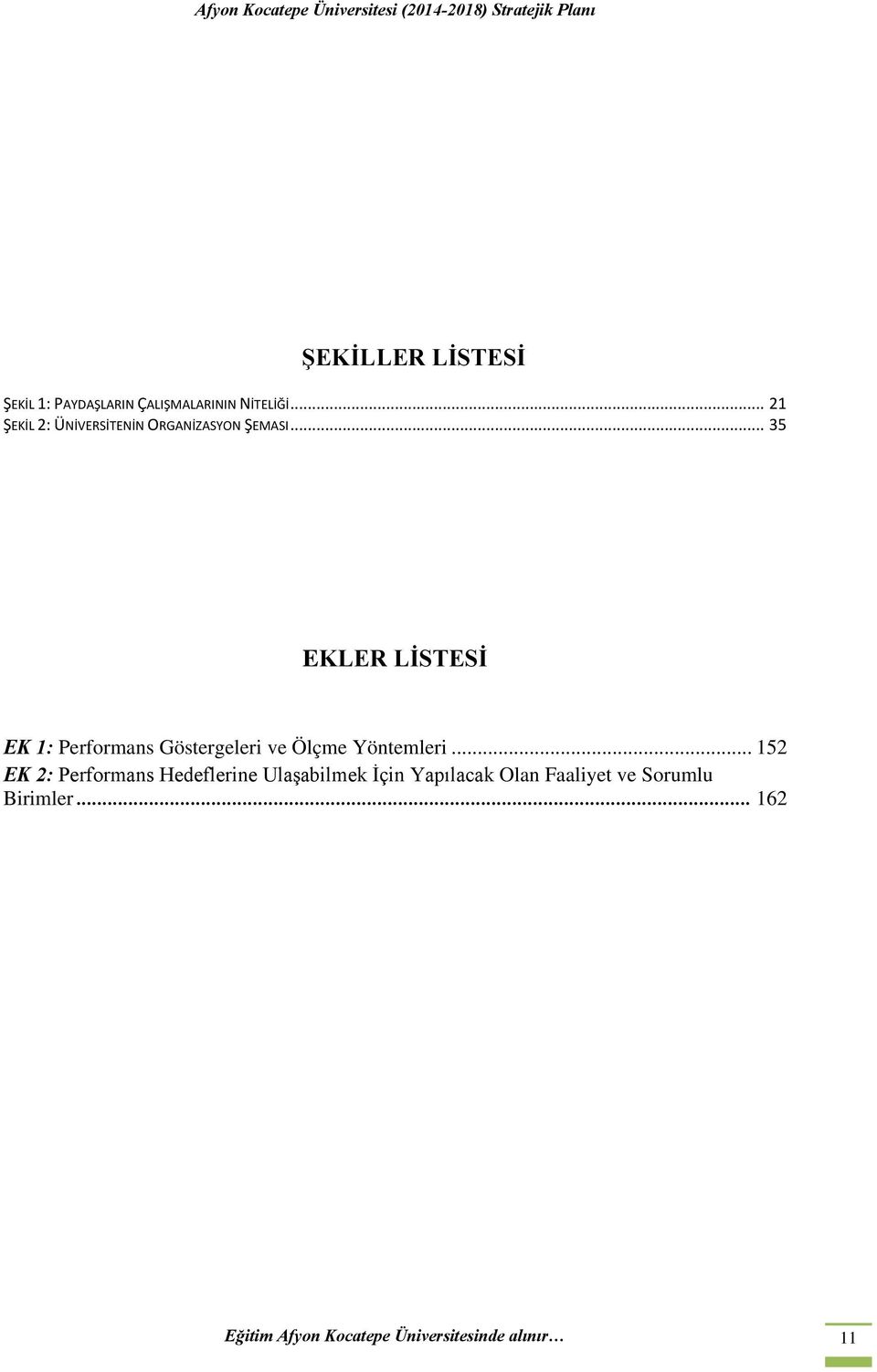 .. 35 EKLER LİSTESİ EK 1: Performans Göstergeleri ve Ölçme Yöntemleri.