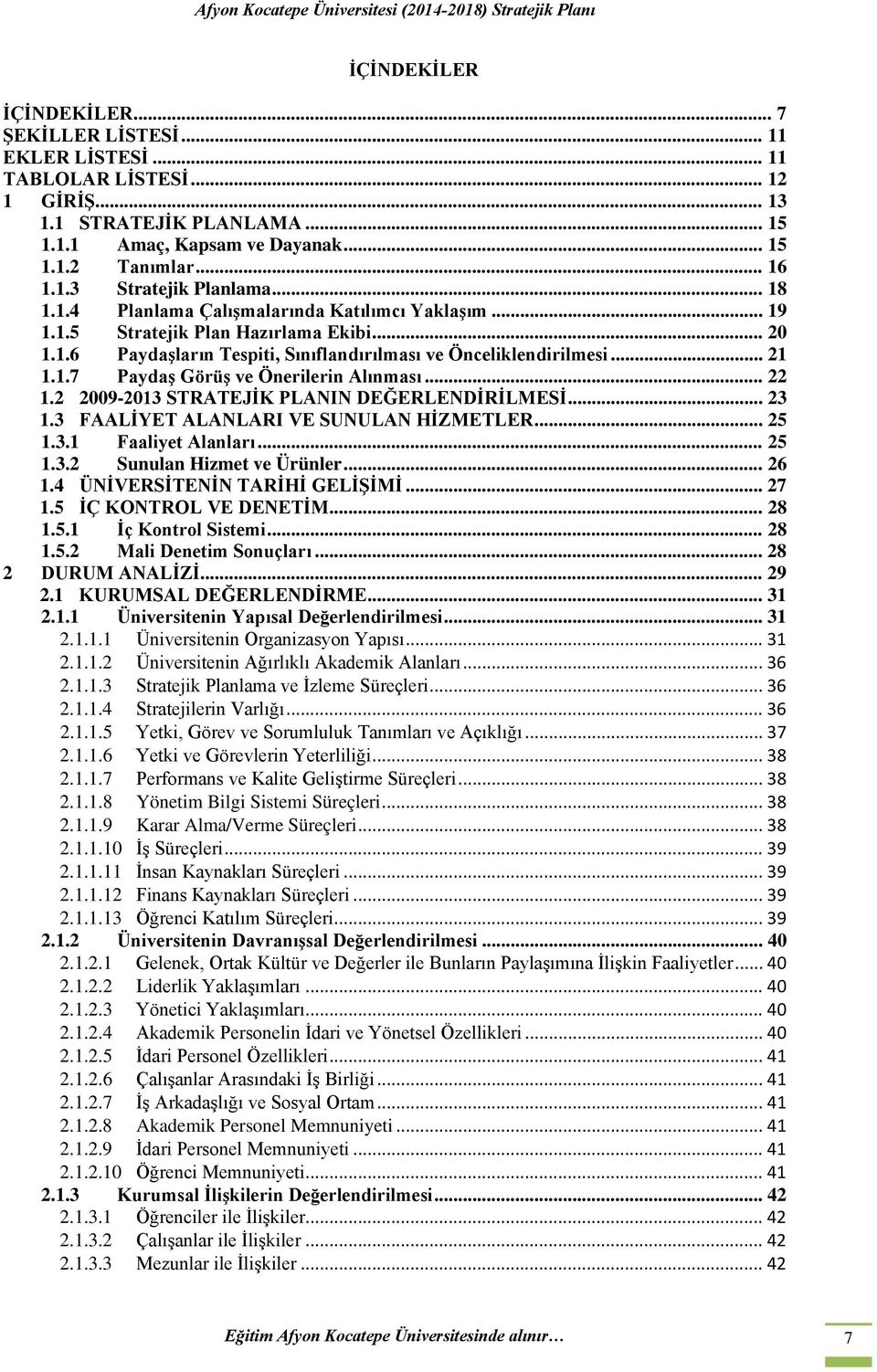 .. 22 1.2 2009-2013 STRATEJİK PLANIN DEĞERLENDİRİLMESİ... 23 1.3 FAALİYET ALANLARI VE SUNULAN HİZMETLER... 25 1.3.1 Faaliyet Alanları... 25 1.3.2 Sunulan Hizmet ve Ürünler... 26 1.